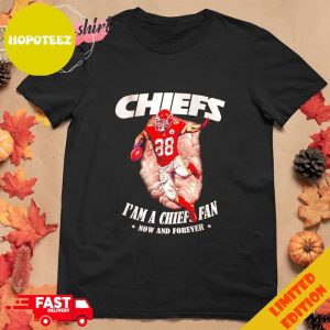 Chiefs I’m a Chiefs Fan Now And Forever T-Shirt Hoodie Long Sleeve