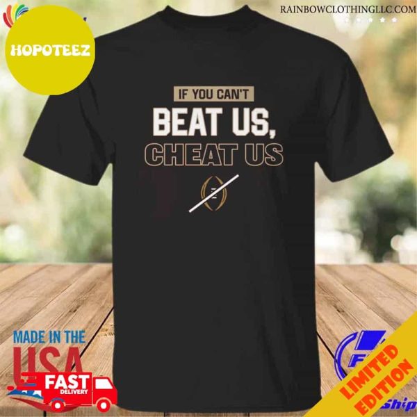 If You Can’t Beat Us Cheat Us T-Shirt Long Sleeve Hoodie